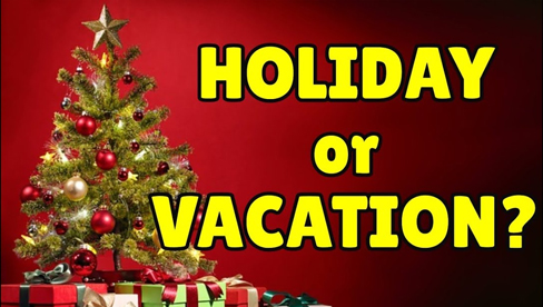 Can you tell the difference between Holiday and Vacations ?